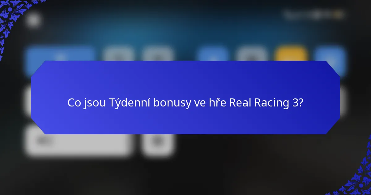 Co jsou Týdenní bonusy ve hře Real Racing 3?