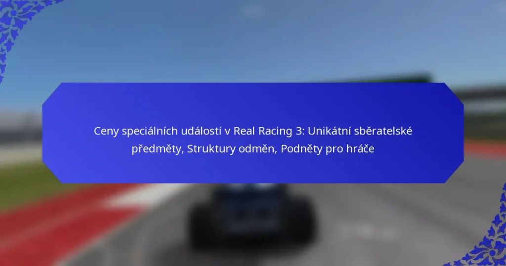 Ceny speciálních událostí v Real Racing 3: Unikátní sběratelské předměty, Struktury odměn, Podněty pro hráče