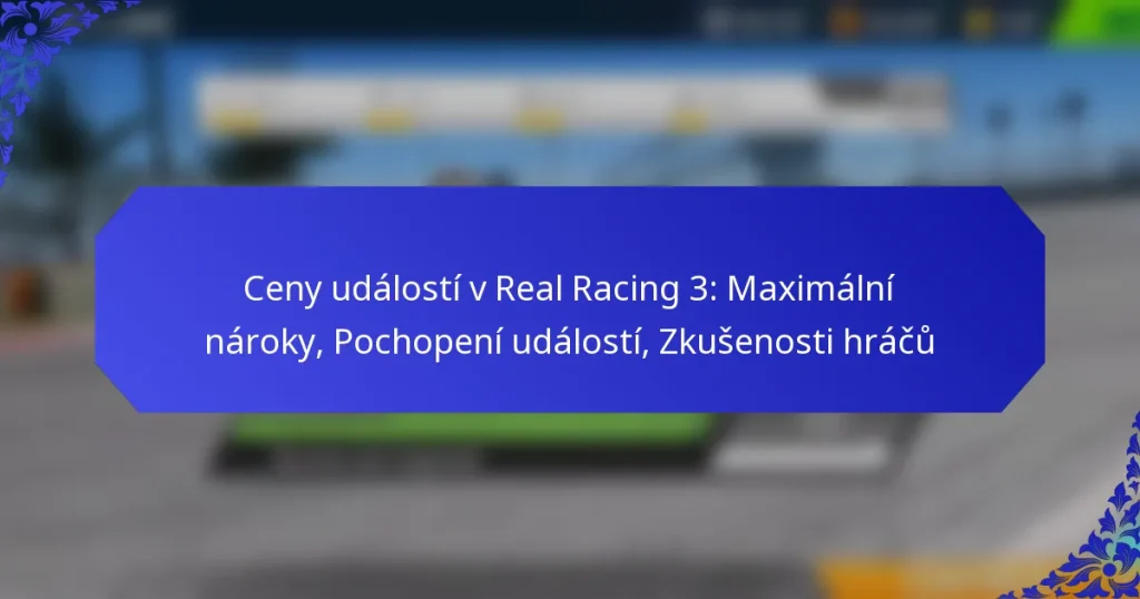 Ceny událostí v Real Racing 3: Maximální nároky, Pochopení událostí, Zkušenosti hráčů