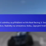 Denní odměny za přihlášení ve hře Real Racing 3: Sezónní akce, Nabídky na omezenou dobu, Zapojení hráčů