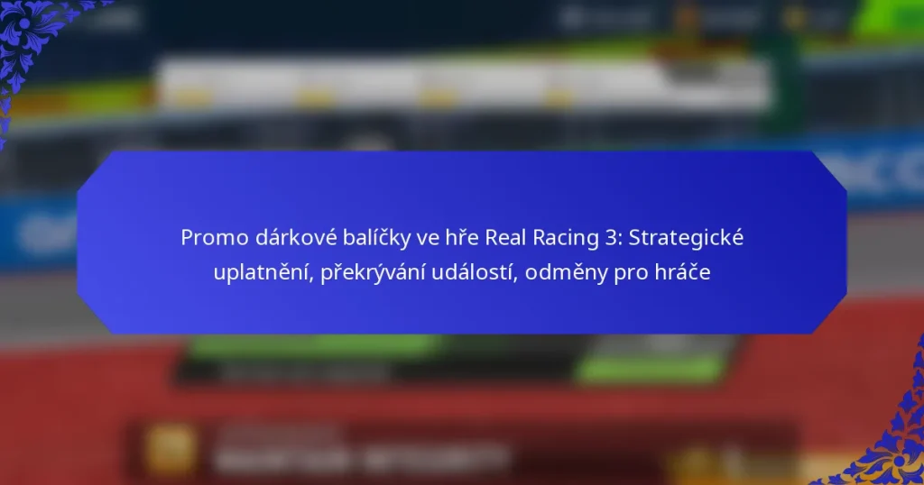Promo dárkové balíčky ve hře Real Racing 3: Strategické uplatnění, překrývání událostí, odměny pro hráče