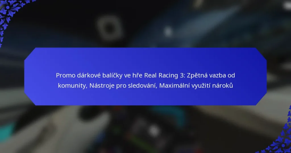 Promo dárkové balíčky ve hře Real Racing 3: Zpětná vazba od komunity, Nástroje pro sledování, Maximální využití nároků