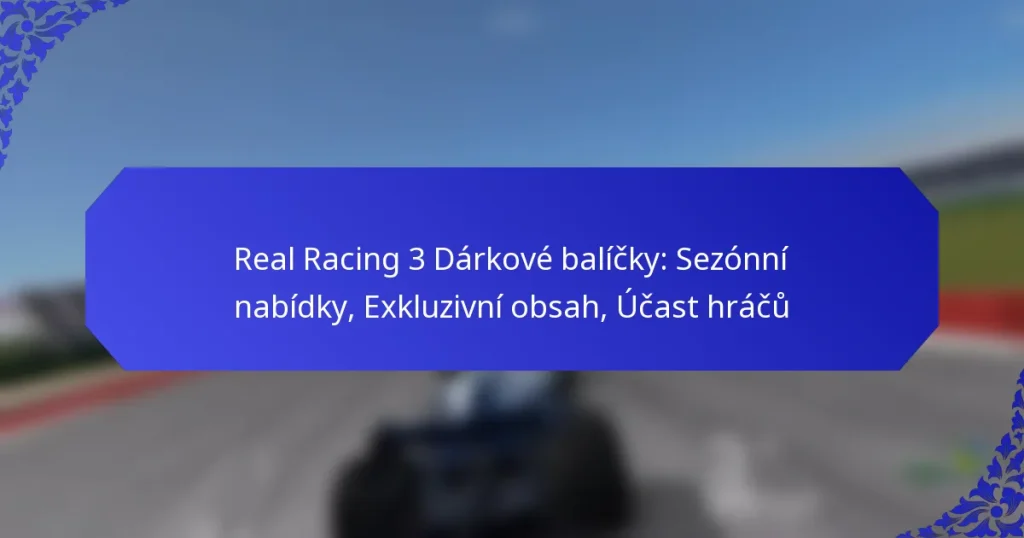Real Racing 3 Dárkové balíčky: Sezónní nabídky, Exkluzivní obsah, Účast hráčů