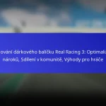 Sledování dárkového balíčku Real Racing 3: Optimalizace nároků, Sdílení v komunitě, Výhody pro hráče
