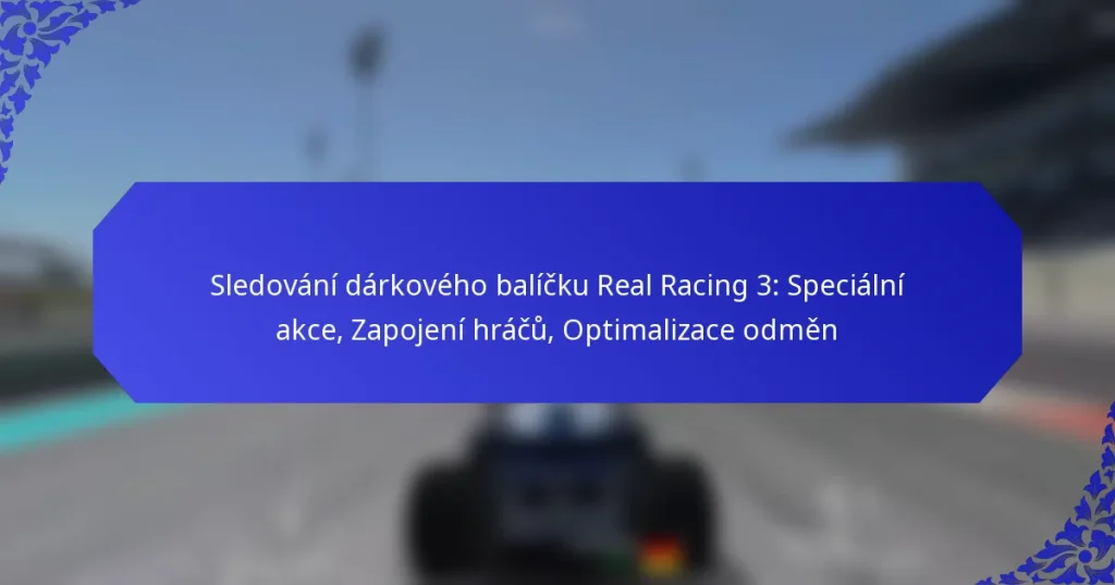 Sledování dárkového balíčku Real Racing 3: Speciální akce, Zapojení hráčů, Optimalizace odměn