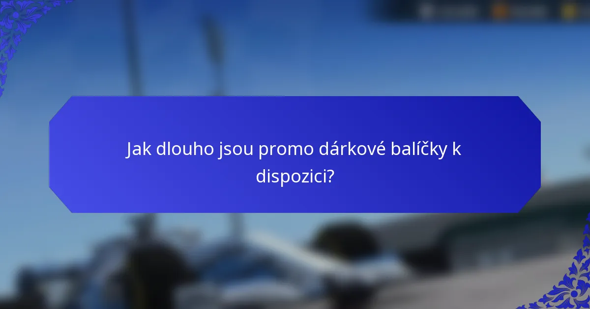 Jak dlouho jsou promo dárkové balíčky k dispozici?