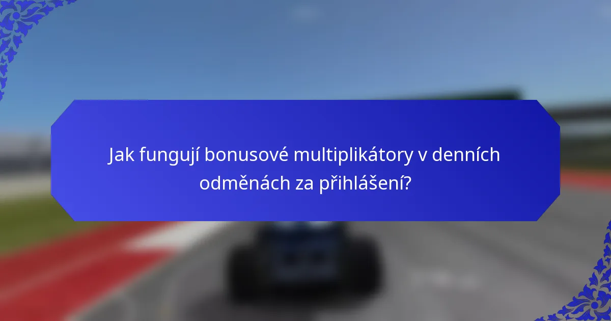 Jak fungují bonusové multiplikátory v denních odměnách za přihlášení?
