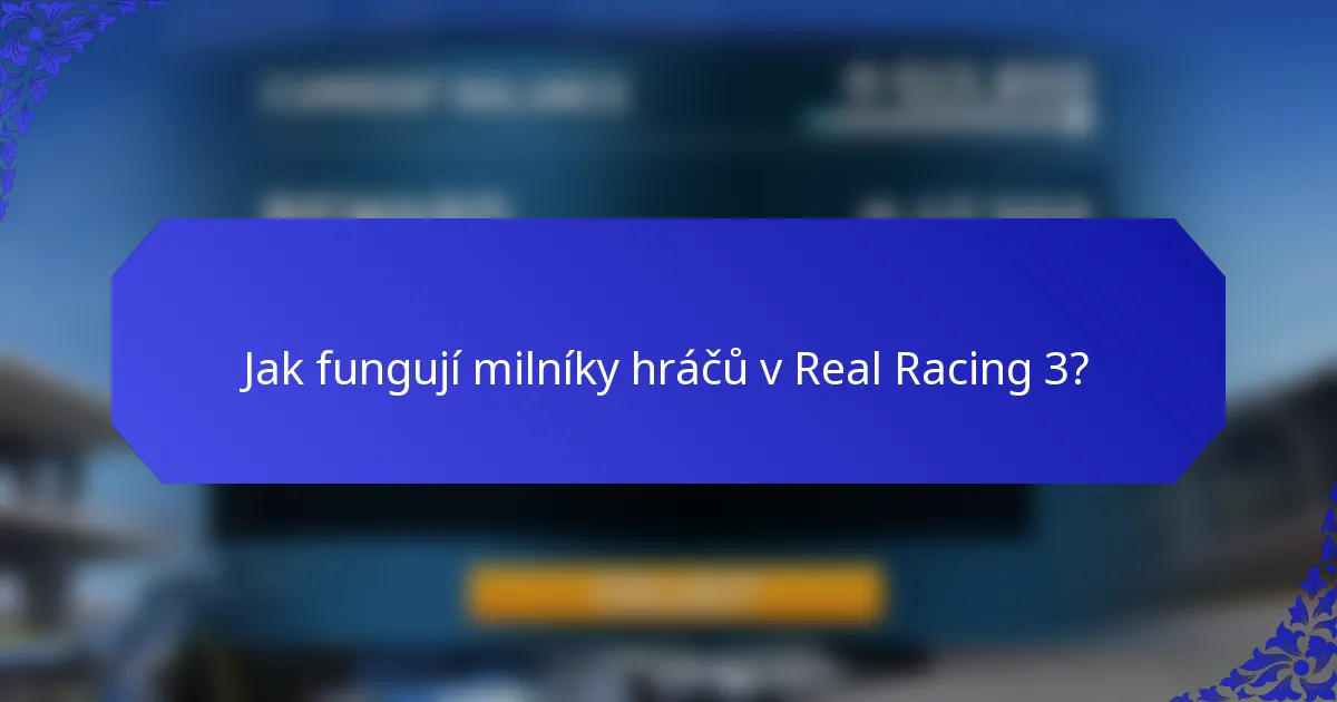 Jak fungují milníky hráčů v Real Racing 3?