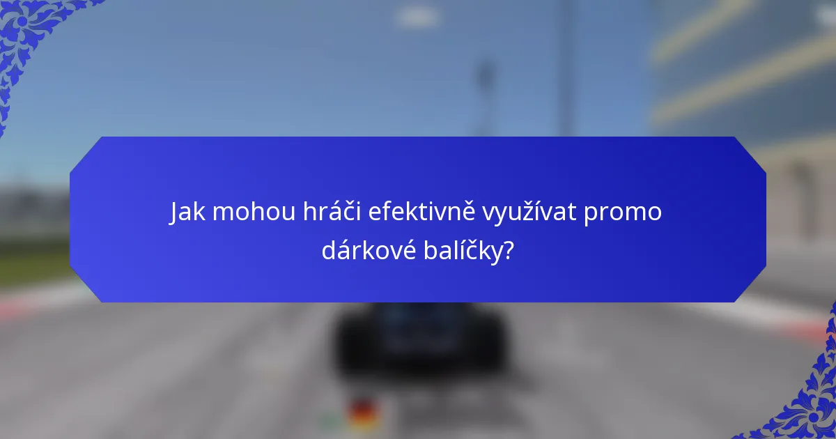 Jak mohou hráči efektivně využívat promo dárkové balíčky?