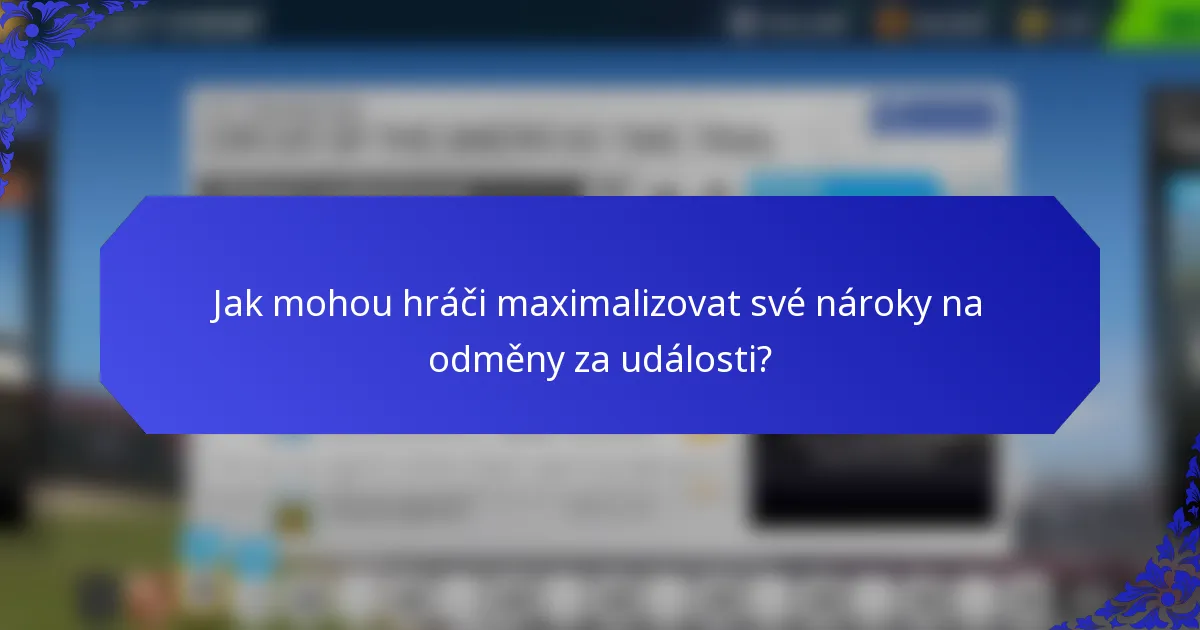 Jak mohou hráči maximalizovat své nároky na odměny za události?