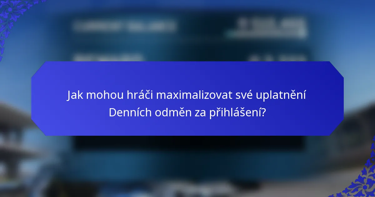 Jak mohou hráči maximalizovat své uplatnění Denních odměn za přihlášení?