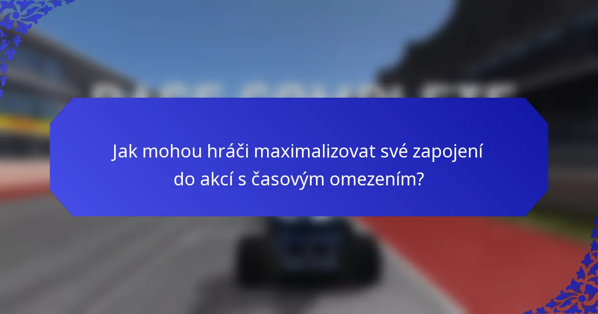Jak mohou hráči maximalizovat své zapojení do akcí s časovým omezením?