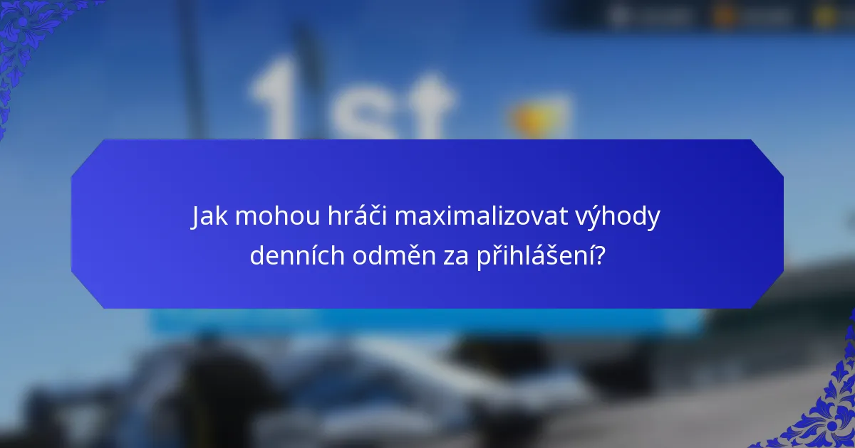 Jak mohou hráči maximalizovat výhody denních odměn za přihlášení?