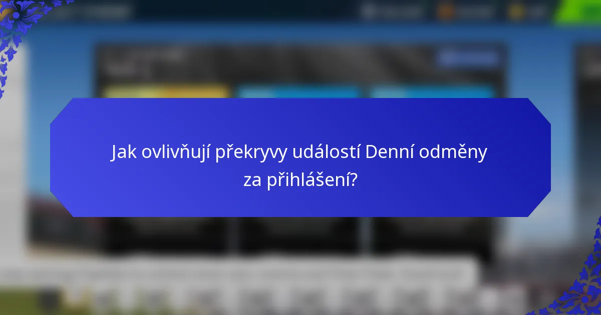 Jak ovlivňují překryvy událostí Denní odměny za přihlášení?