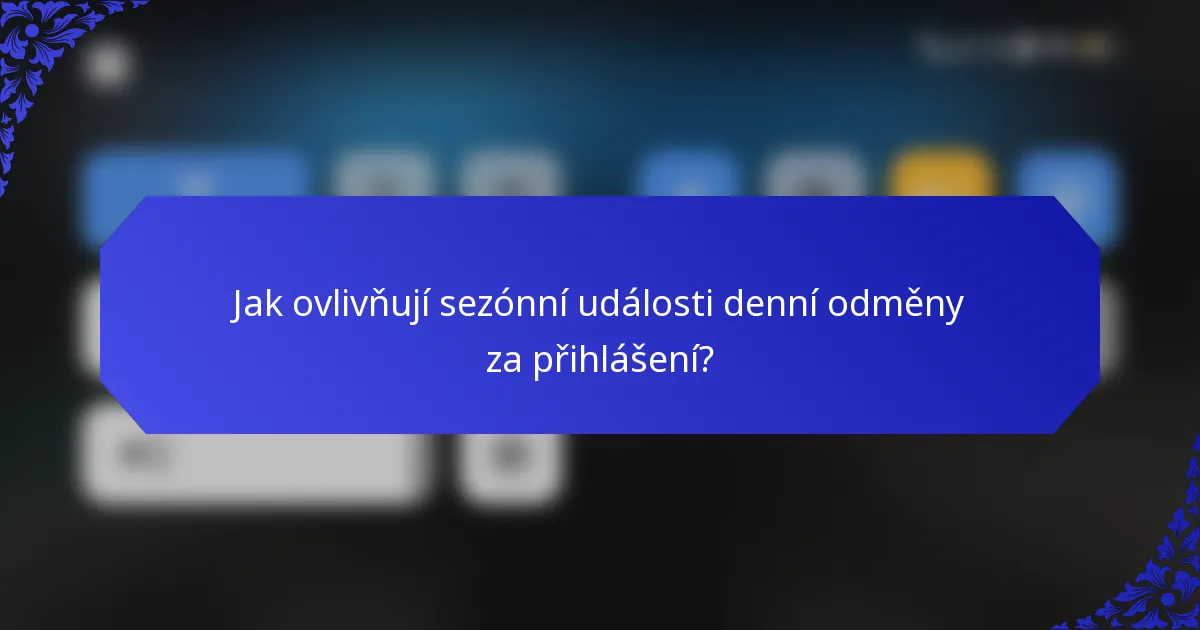 Jak ovlivňují sezónní události denní odměny za přihlášení?