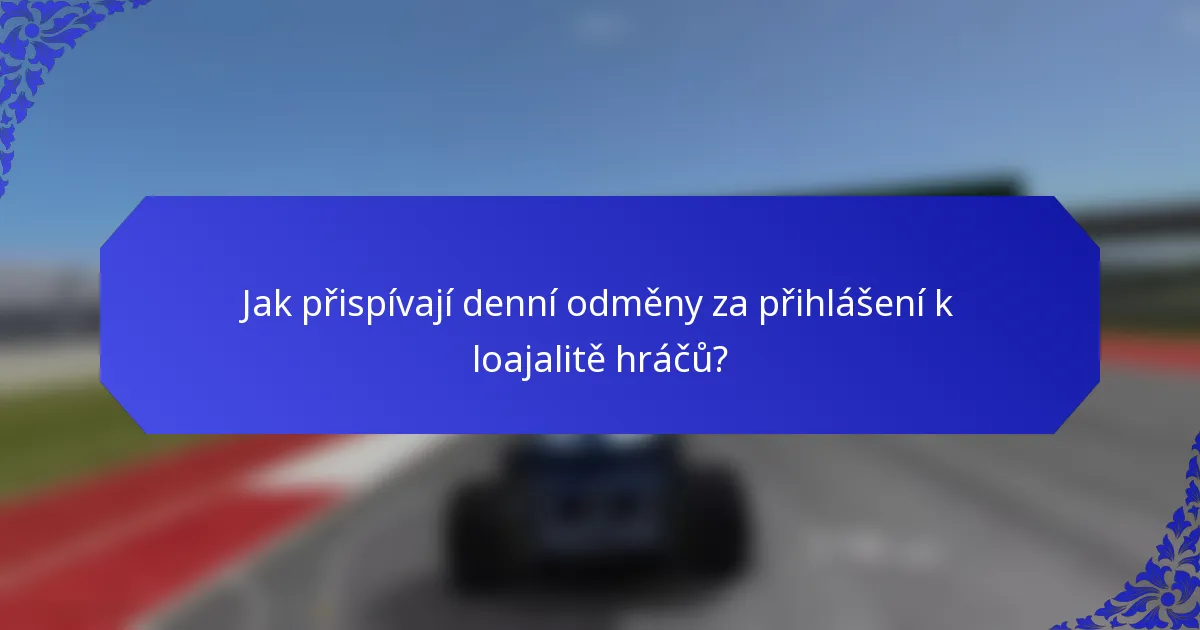 Jak přispívají denní odměny za přihlášení k loajalitě hráčů?