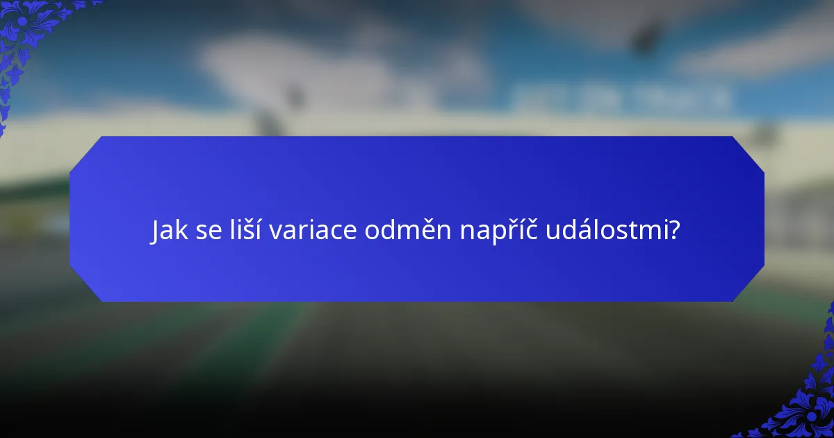Jak se liší variace odměn napříč událostmi?