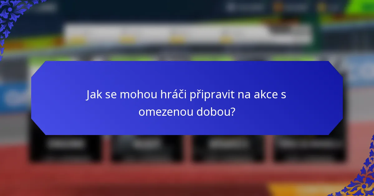 Jak se mohou hráči připravit na akce s omezenou dobou?