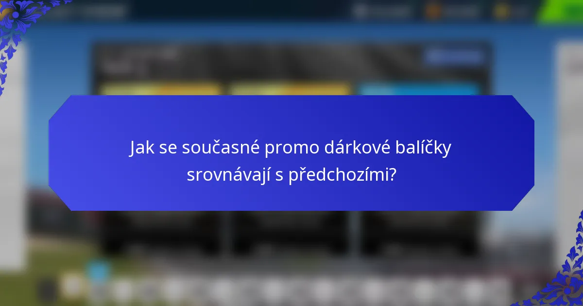 Jak se současné promo dárkové balíčky srovnávají s předchozími?