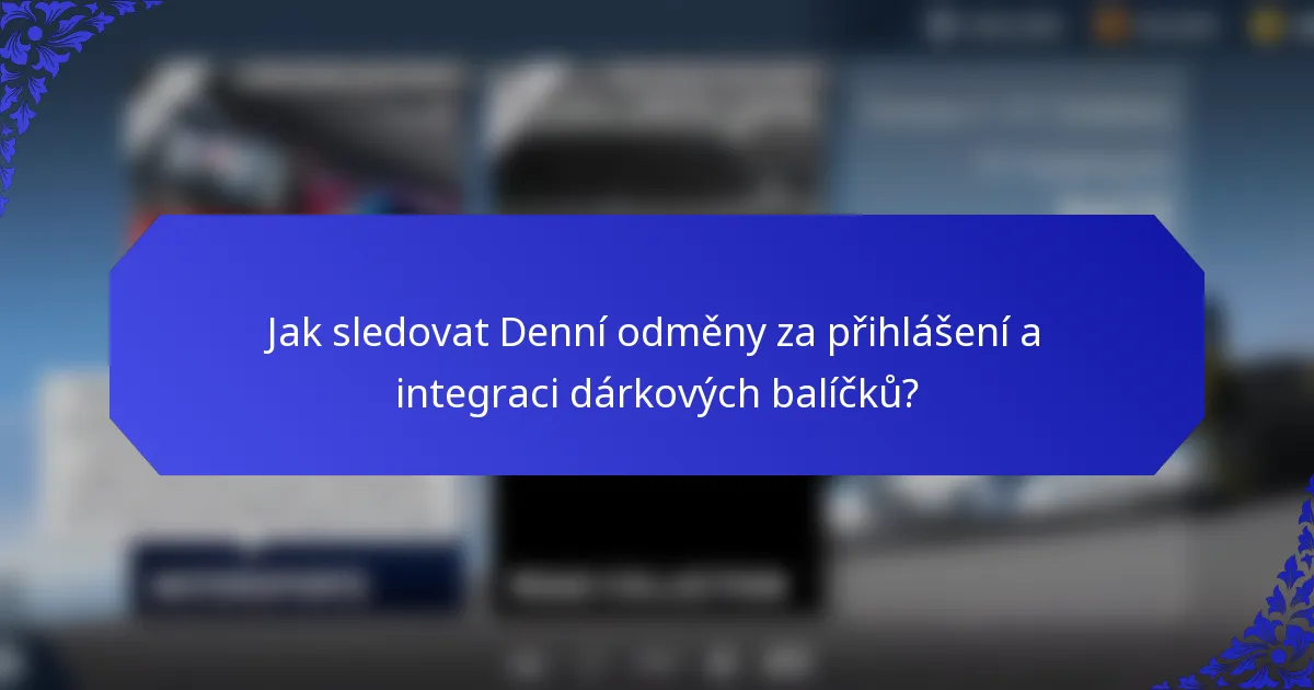 Jak sledovat Denní odměny za přihlášení a integraci dárkových balíčků?