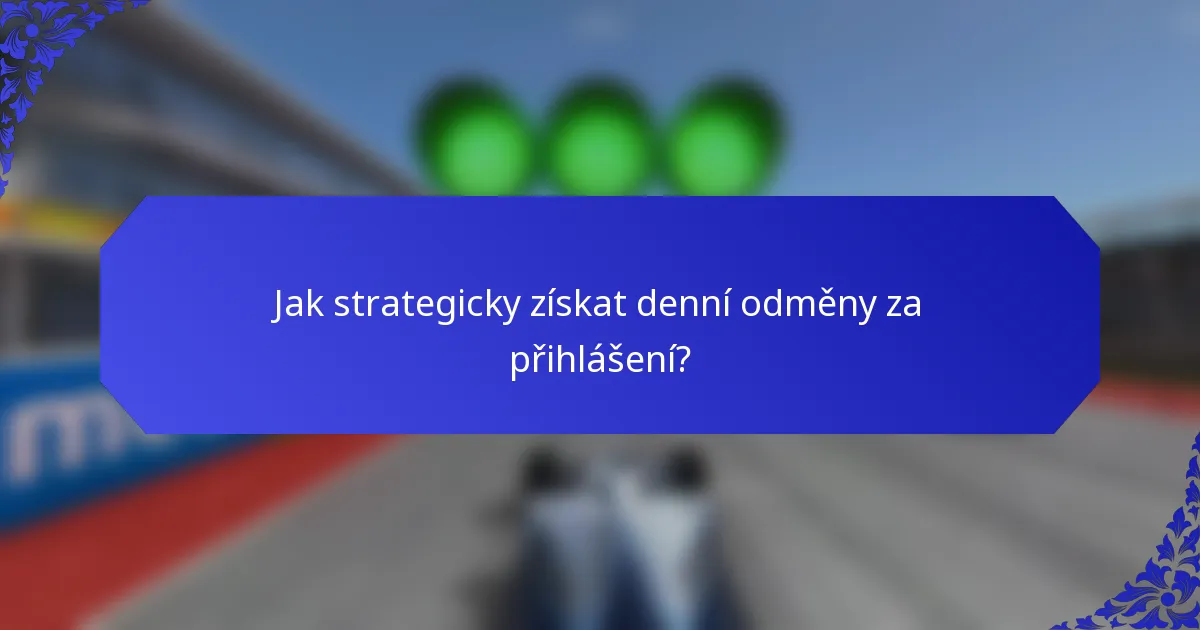 Jak strategicky získat denní odměny za přihlášení?