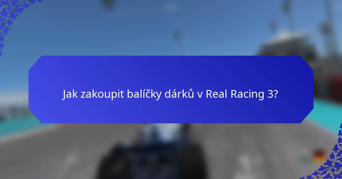Jak zakoupit balíčky dárků v Real Racing 3?
