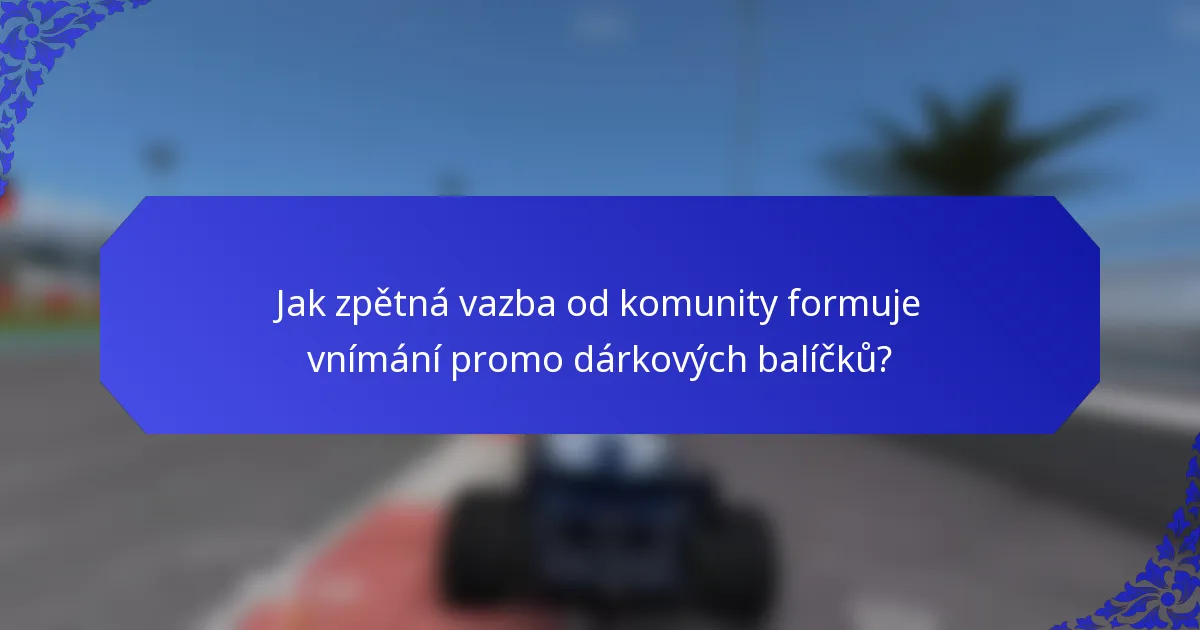 Jak zpětná vazba od komunity formuje vnímání promo dárkových balíčků?