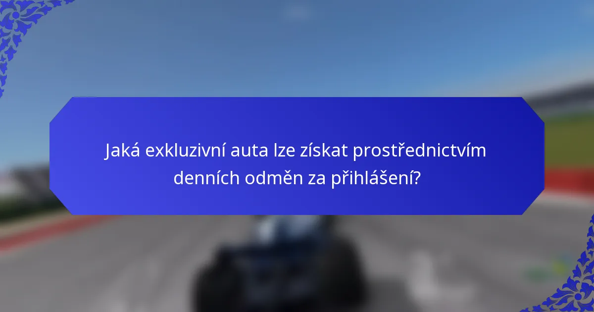 Jaká exkluzivní auta lze získat prostřednictvím denních odměn za přihlášení?
