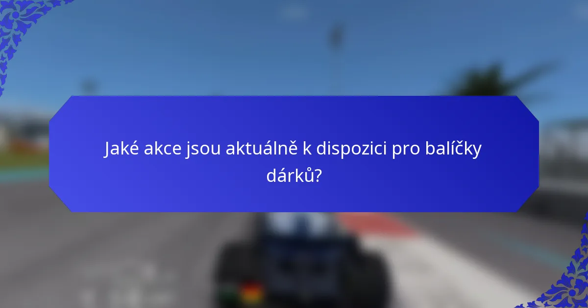 Jaké akce jsou aktuálně k dispozici pro balíčky dárků?