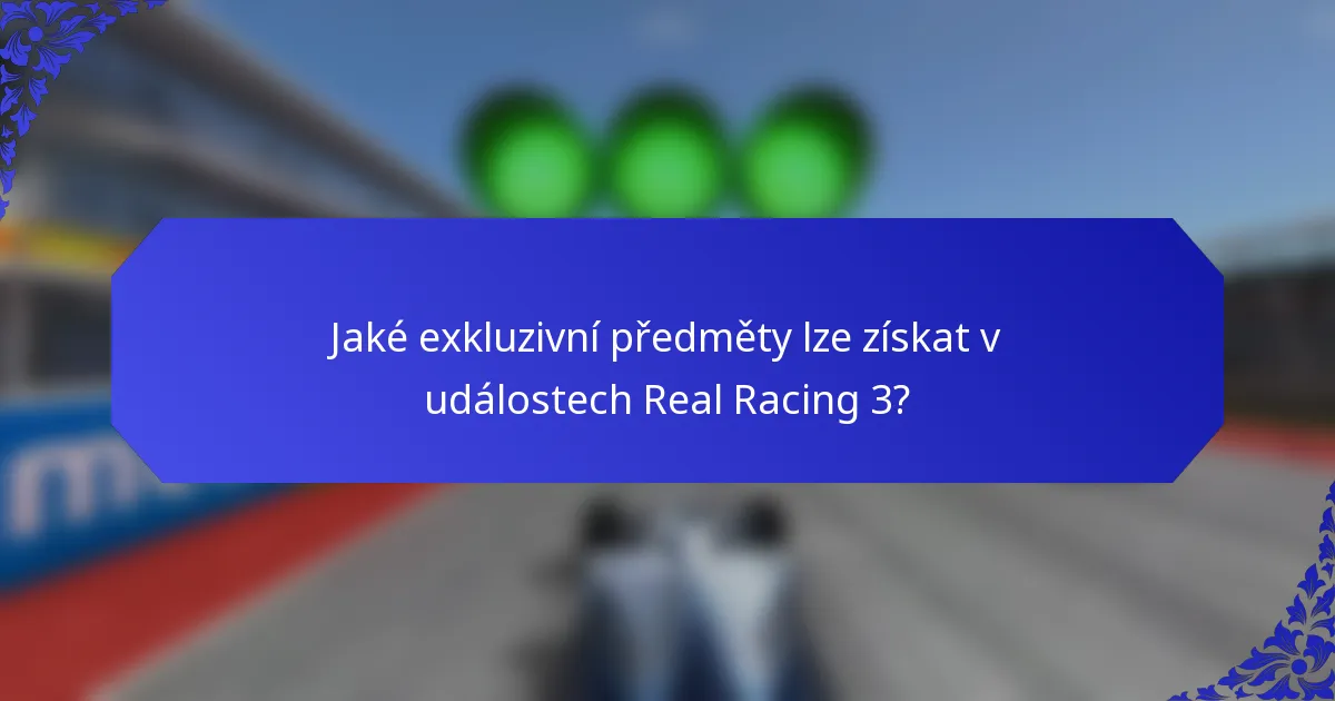Jaké exkluzivní předměty lze získat v událostech Real Racing 3?