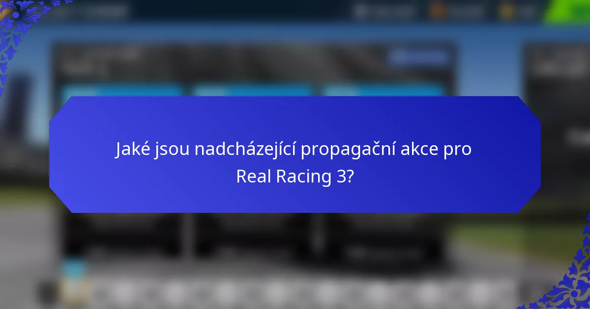Jaké jsou nadcházející propagační akce pro Real Racing 3?