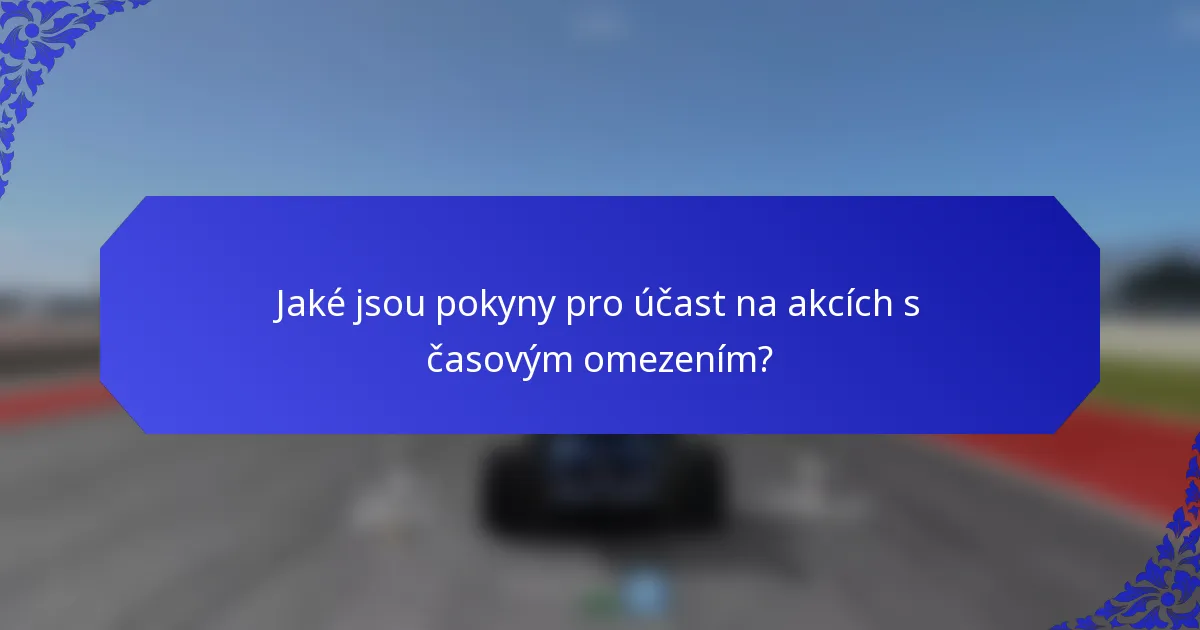 Jaké jsou pokyny pro účast na akcích s časovým omezením?