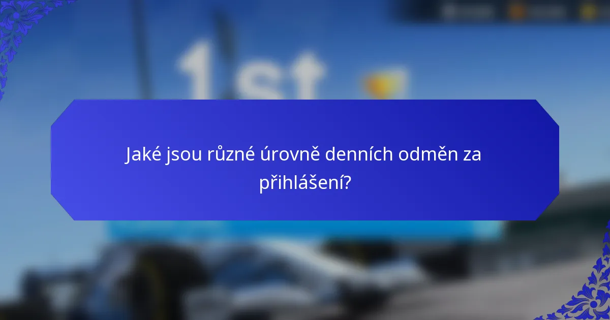 Jaké jsou různé úrovně denních odměn za přihlášení?
