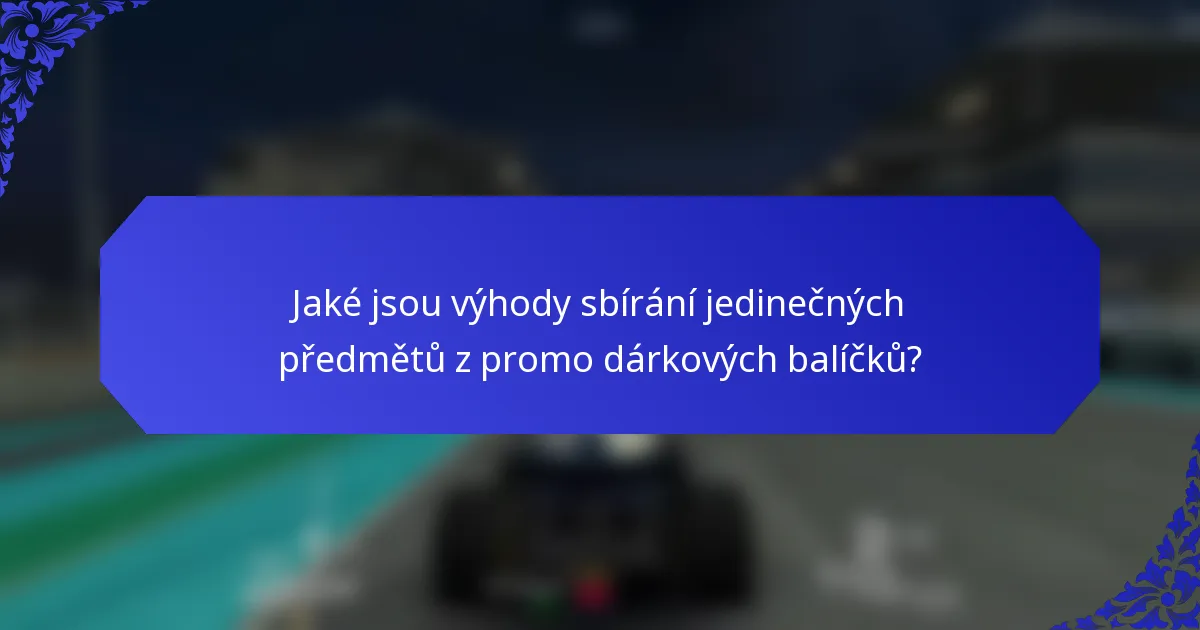 Jaké jsou výhody sbírání jedinečných předmětů z promo dárkových balíčků?