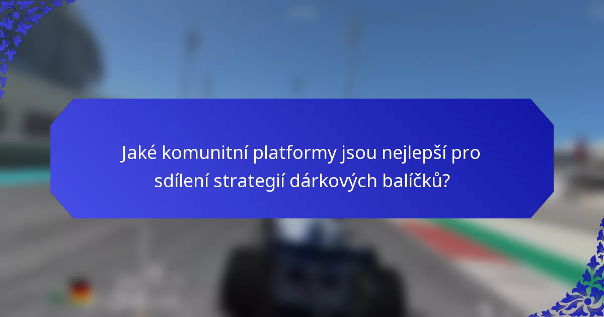 Jaké komunitní platformy jsou nejlepší pro sdílení strategií dárkových balíčků?