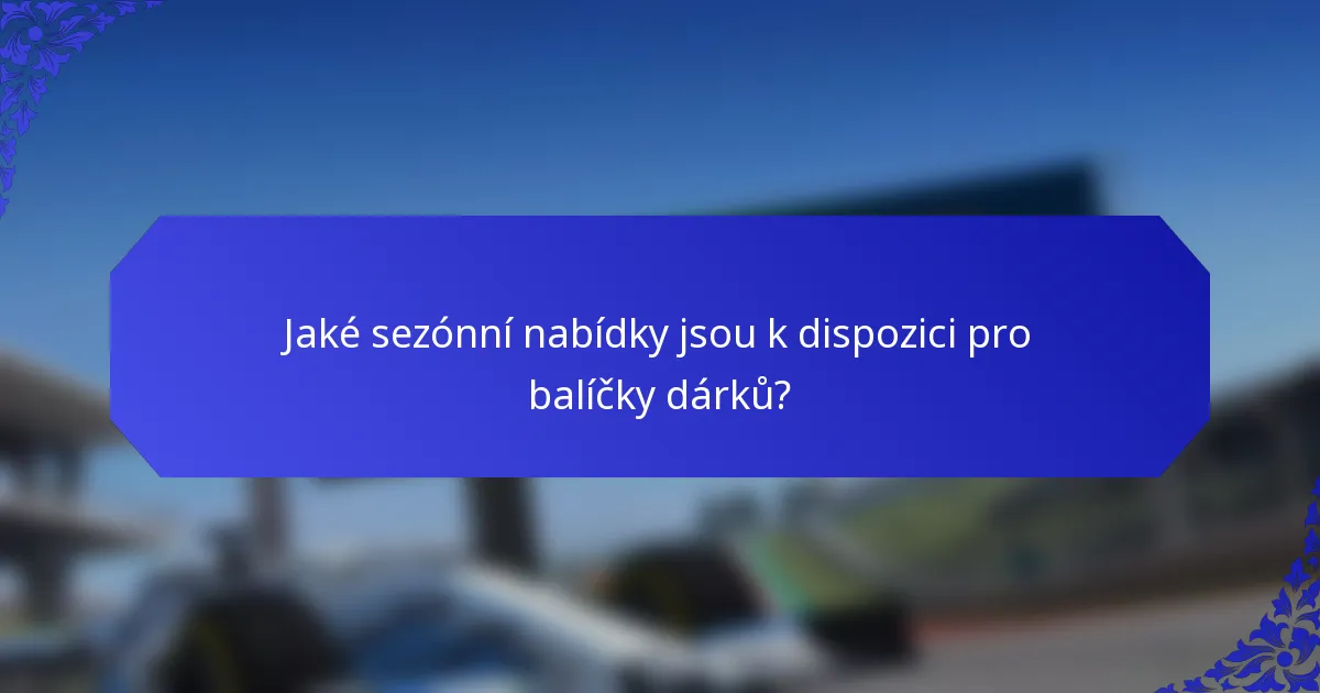 Jaké sezónní nabídky jsou k dispozici pro balíčky dárků?