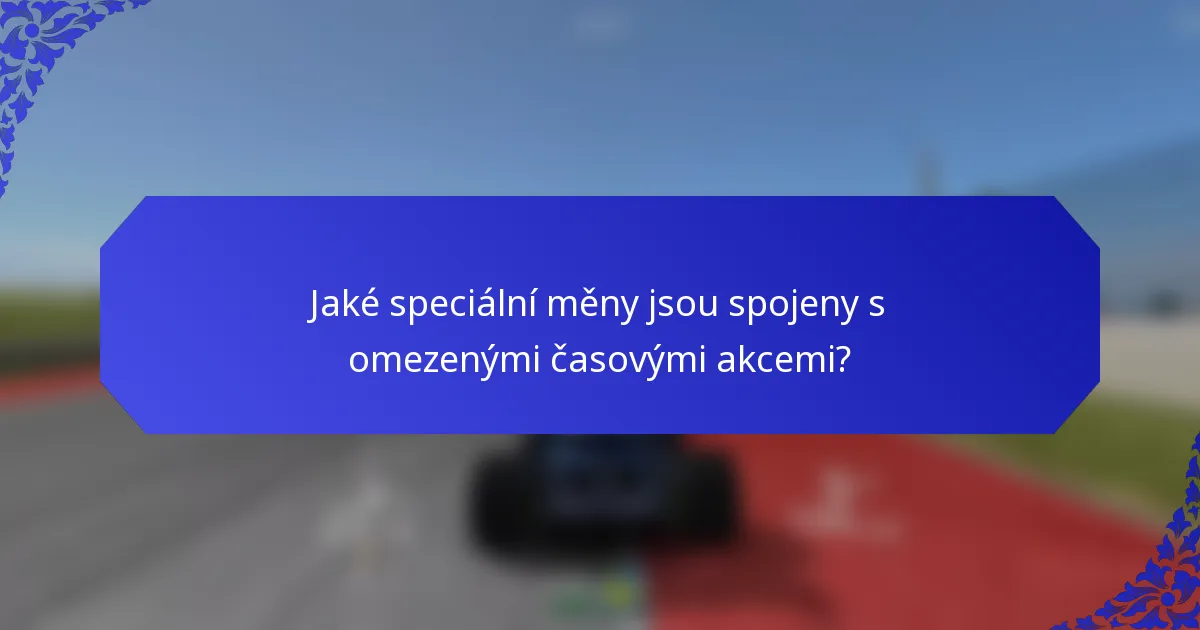 Jaké speciální měny jsou spojeny s omezenými časovými akcemi?