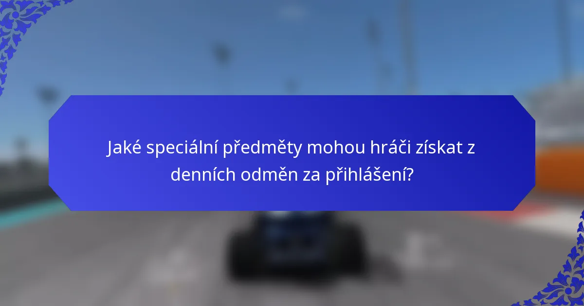 Jaké speciální předměty mohou hráči získat z denních odměn za přihlášení?