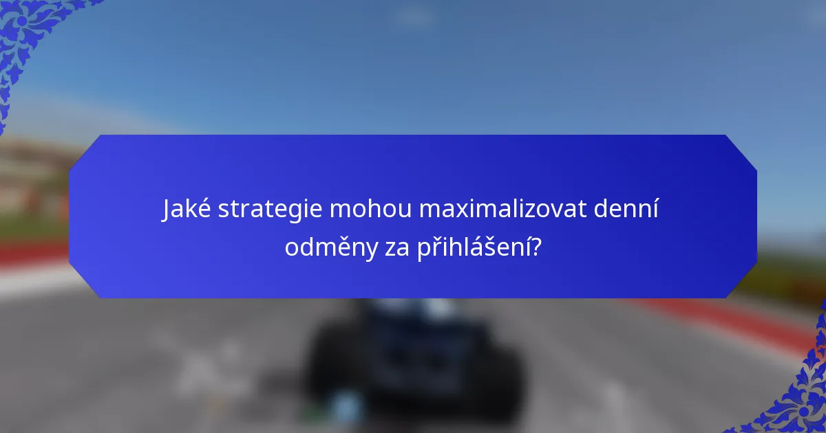Jaké strategie mohou maximalizovat denní odměny za přihlášení?