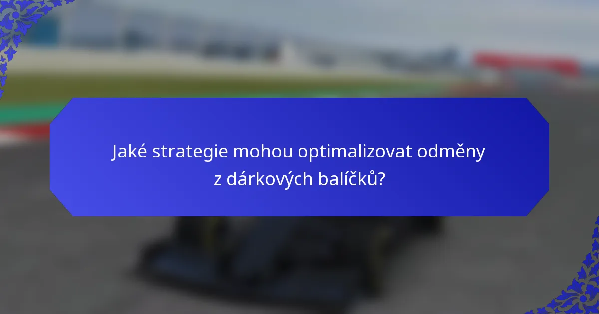Jaké strategie mohou optimalizovat odměny z dárkových balíčků?