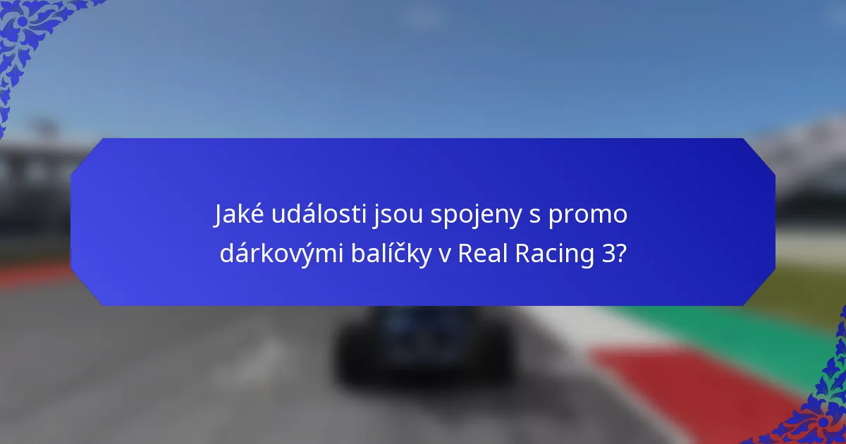 Jaké události jsou spojeny s promo dárkovými balíčky v Real Racing 3?