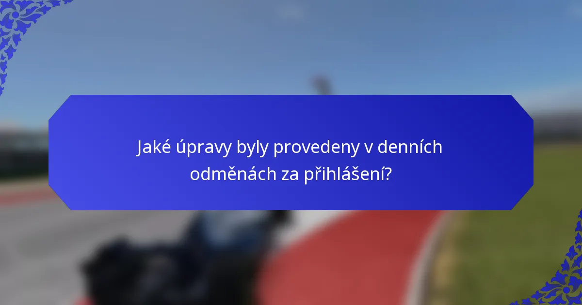 Jaké úpravy byly provedeny v denních odměnách za přihlášení?