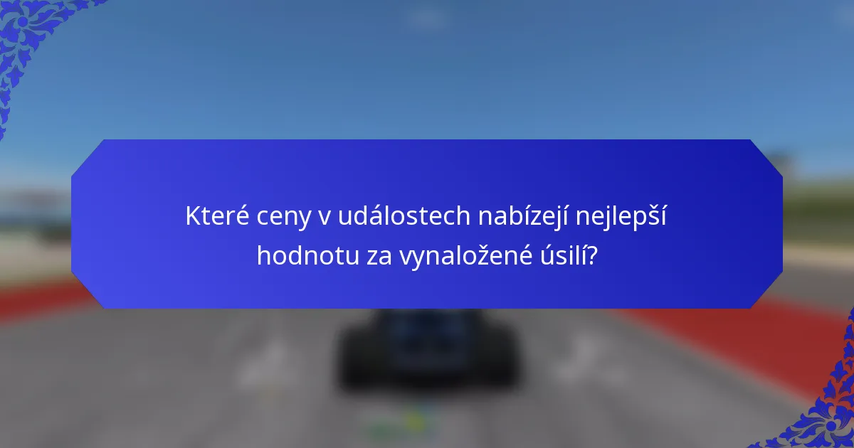 Které ceny v událostech nabízejí nejlepší hodnotu za vynaložené úsilí?